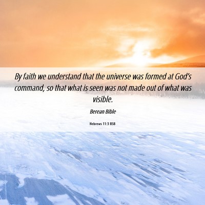 Picture 06 - Hebrews 11:3 BSB - By faith we understand that the universe was - Bible Verse Picture
