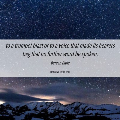 Picture 06 - Hebrews 12:19 BSB - to a trumpet blast or to a voice that made its - Bible Verse Picture