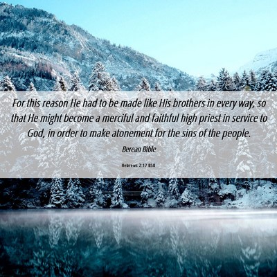 Picture 06 - Hebrews 2:17 BSB - For this reason He had to be made like His - Bible Verse Picture