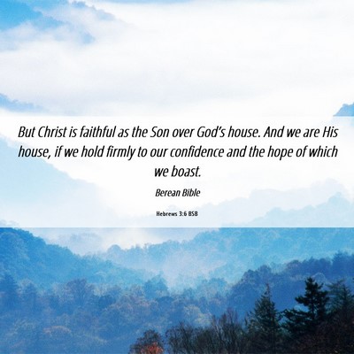 Picture 06 - Hebrews 3:6 BSB - But Christ is faithful as the Son over God’s - Bible Verse Picture
