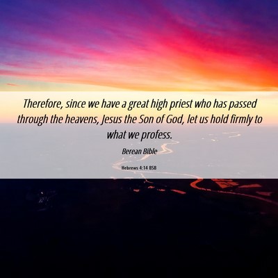 Picture 06 - Hebrews 4:14 BSB - Therefore, since we have a great high priest who - Bible Verse Picture