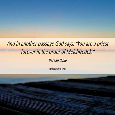 Picture 06 - Hebrews 5:6 BSB - And in another passage God says: “You are a - Bible Verse Picture