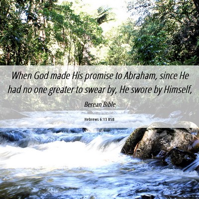 Picture 06 - Hebrews 6:13 BSB - When God made His promise to Abraham, since He - Bible Verse Picture
