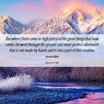 Picture 06 - Hebrews 9:11 BSB - But when Christ came as high priest of the good - Bible Verse Picture