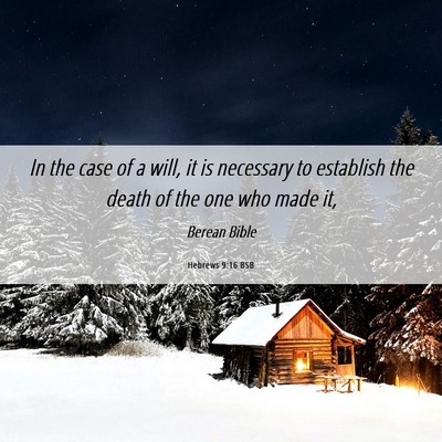 Picture 06 - Hebrews 9:16 BSB - In the case of a will, it is necessary to - Bible Verse Picture