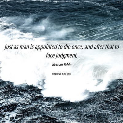 Picture 06 - Hebrews 9:27 BSB - Just as man is appointed to die once, and after - Bible Verse Picture