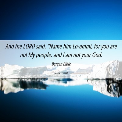 Picture 06 - Hosea 1:9 BSB - And the LORD said, “Name him Lo-ammi, for you - Bible Verse Picture