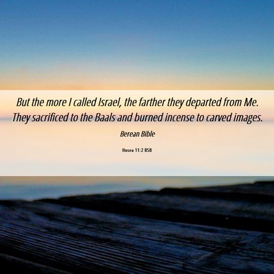 Picture 06 - Hosea 11:2 BSB - But the more I called Israel, the farther they - Bible Verse Picture