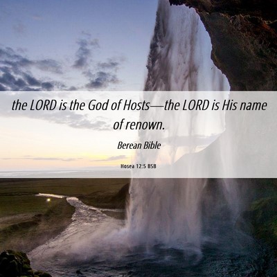 Picture 06 - Hosea 12:5 BSB - the LORD is the God of Hosts—the LORD is His - Bible Verse Picture