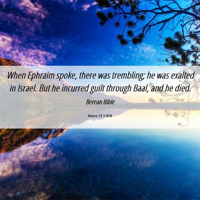 Picture 06 - Hosea 13:1 BSB - When Ephraim spoke, there was trembling; he was - Bible Verse Picture
