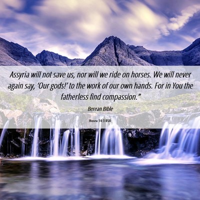 Picture 06 - Hosea 14:3 BSB - Assyria will not save us, nor will we ride on - Bible Verse Picture