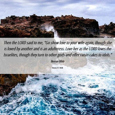 Picture 06 - Hosea 3:1 BSB - Then the LORD said to me, “Go show love to your - Bible Verse Picture