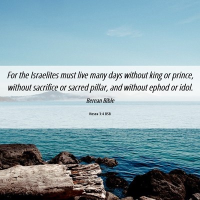 Picture 06 - Hosea 3:4 BSB - For the Israelites must live many days without - Bible Verse Picture