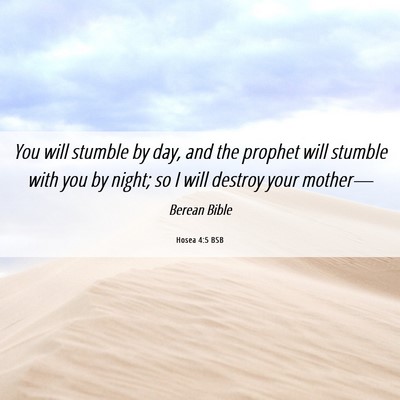 Picture 06 - Hosea 4:5 BSB - You will stumble by day, and the prophet will - Bible Verse Picture