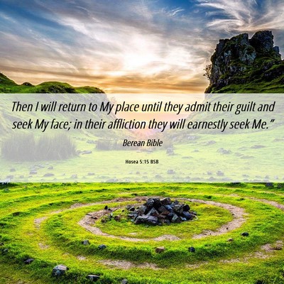 Picture 06 - Hosea 5:15 BSB - Then I will return to My place until they admit - Bible Verse Picture