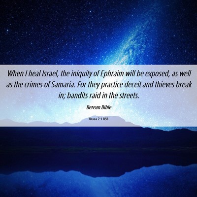 Picture 06 - Hosea 7:1 BSB - When I heal Israel, the iniquity of Ephraim will - Bible Verse Picture