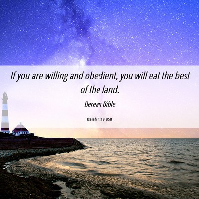 Picture 06 - Isaiah 1:19 BSB - If you are willing and obedient, you will eat the - Bible Verse Picture