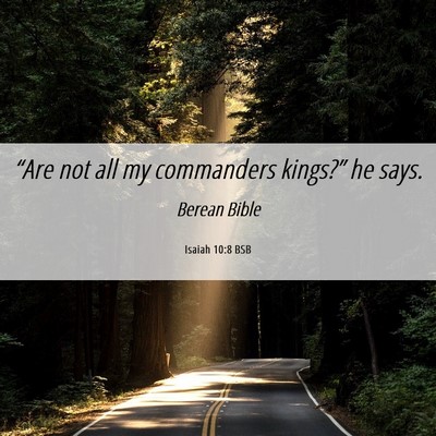 Picture 06 - Isaiah 10:8 BSB - “Are not all my commanders kings?” he - Bible Verse Picture