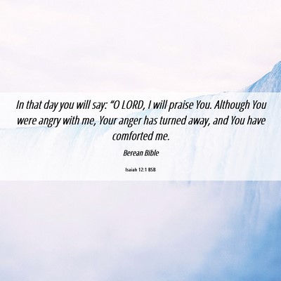 Picture 06 - Isaiah 12:1 BSB - In that day you will say: “O LORD, I will - Bible Verse Picture