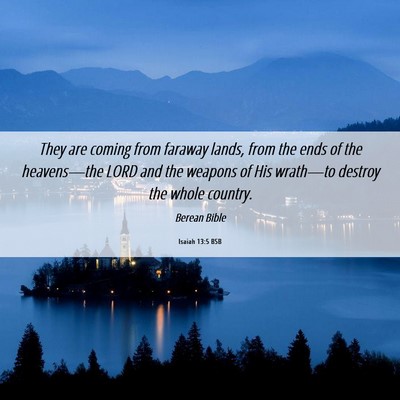 Picture 06 - Isaiah 13:5 BSB - They are coming from faraway lands, from the ends - Bible Verse Picture