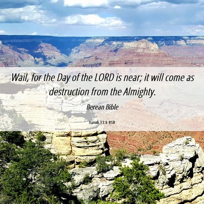 Picture 06 - Isaiah 13:6 BSB - Wail, for the Day of the LORD is near; it will - Bible Verse Picture