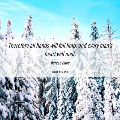 Picture 06 - Isaiah 13:7 BSB - Therefore all hands will fall limp, and every - Bible Verse Picture