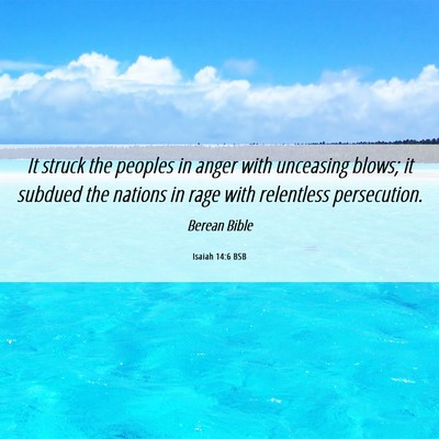 Picture 06 - Isaiah 14:6 BSB - It struck the peoples in anger with unceasing - Bible Verse Picture