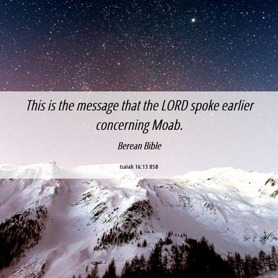 Picture 06 - Isaiah 16:13 BSB - This is the message that the LORD spoke earlier - Bible Verse Picture