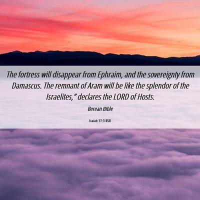 Picture 06 - Isaiah 17:3 BSB - The fortress will disappear from Ephraim, and the - Bible Verse Picture