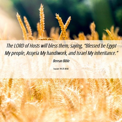 Picture 06 - Isaiah 19:25 BSB - The LORD of Hosts will bless them, saying, - Bible Verse Picture