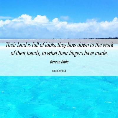 Picture 06 - Isaiah 2:8 BSB - Their land is full of idols; they bow down to the - Bible Verse Picture