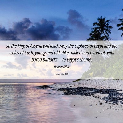 Picture 06 - Isaiah 20:4 BSB - so the king of Assyria will lead away the - Bible Verse Picture