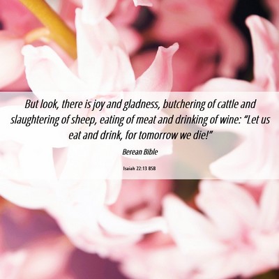 Picture 06 - Isaiah 22:13 BSB - But look, there is joy and gladness, butchering - Bible Verse Picture