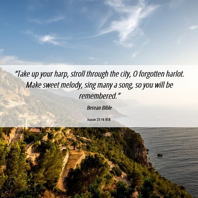 Picture 06 - Isaiah 23:16 BSB - “Take up your harp, stroll through the city, O - Bible Verse Picture