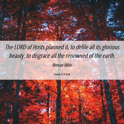 Picture 06 - Isaiah 23:9 BSB - The LORD of Hosts planned it, to defile all its - Bible Verse Picture