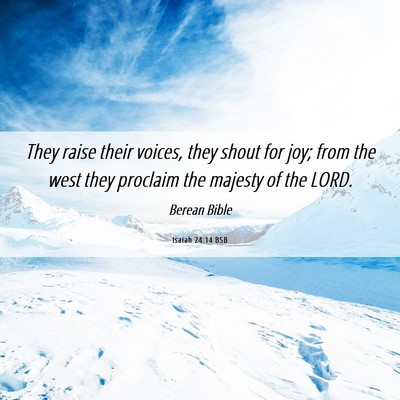 Picture 06 - Isaiah 24:14 BSB - They raise their voices, they shout for joy; from - Bible Verse Picture