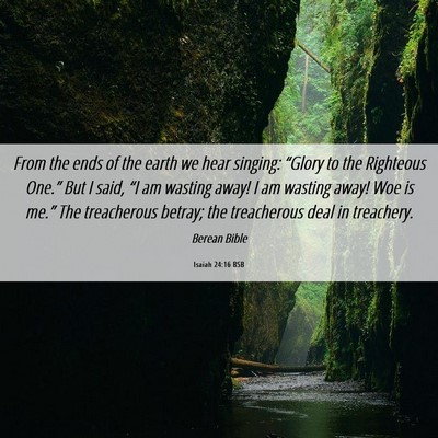 Picture 06 - Isaiah 24:16 BSB - From the ends of the earth we hear singing: - Bible Verse Picture
