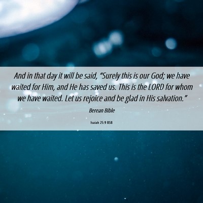 Picture 06 - Isaiah 25:9 BSB - And in that day it will be said, “Surely this - Bible Verse Picture