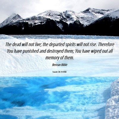 Picture 06 - Isaiah 26:14 BSB - The dead will not live; the departed spirits will - Bible Verse Picture