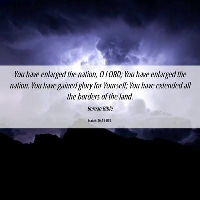 Picture 06 - Isaiah 26:15 BSB - You have enlarged the nation, O LORD; You have - Bible Verse Picture