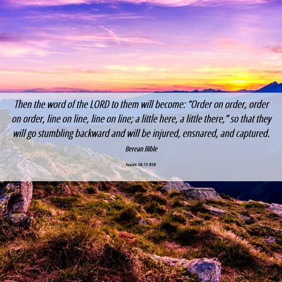 Picture 06 - Isaiah 28:13 BSB - Then the word of the LORD to them will become: - Bible Verse Picture