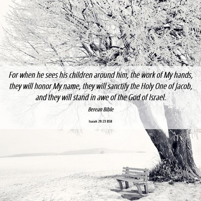 Picture 06 - Isaiah 29:23 BSB - For when he sees his children around him, the - Bible Verse Picture