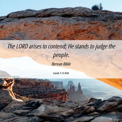 Picture 06 - Isaiah 3:13 BSB - The LORD arises to contend; He stands to judge - Bible Verse Picture