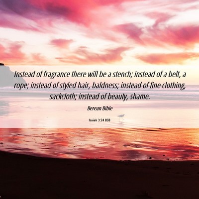 Picture 06 - Isaiah 3:24 BSB - Instead of fragrance there will be a stench; - Bible Verse Picture