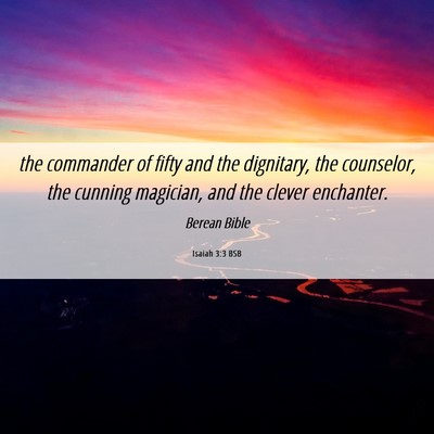 Picture 06 - Isaiah 3:3 BSB - the commander of fifty and the dignitary, the - Bible Verse Picture