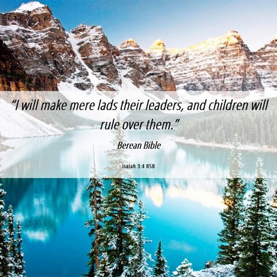 Picture 06 - Isaiah 3:4 BSB - “I will make mere lads their leaders, and - Bible Verse Picture