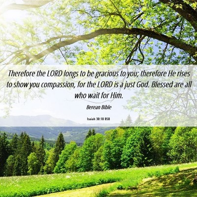 Picture 06 - Isaiah 30:18 BSB - Therefore the LORD longs to be gracious to you; - Bible Verse Picture