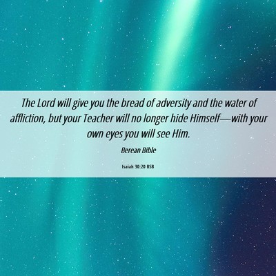 Picture 06 - Isaiah 30:20 BSB - The Lord will give you the bread of adversity and - Bible Verse Picture