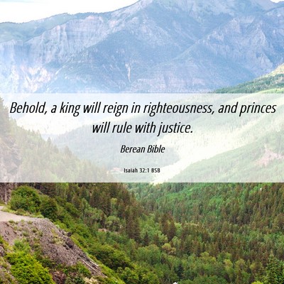 Picture 06 - Isaiah 32:1 BSB - Behold, a king will reign in righteousness, and - Bible Verse Picture