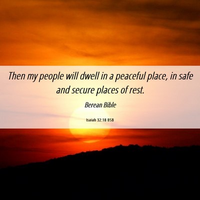 Picture 06 - Isaiah 32:18 BSB - Then my people will dwell in a peaceful place, in - Bible Verse Picture